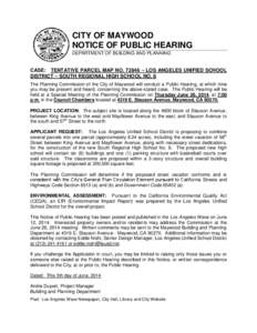 CITY OF MAYWOOD NOTICE OF PUBLIC HEARING DEPARTMENT OF BUILDING AND PLANNING CASE: TENTATIVE PARCEL MAP NO[removed] – LOS ANGELES UNIFIED SCHOOL DISTRICT – SOUTH REGIONAL HIGH SCHOOL NO. 8