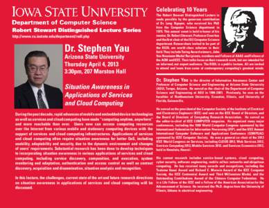 Celebrating 10 Years Robert Stewart Distinguished Lecture Series http://www.cs.iastate.edu/department/rsdl.php Dr. Stephen Yau Arizona State University