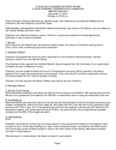 ILLINOIS SELF-INSURERS ADVISORY BOARD ILLINOIS WORKERS’ COMPENSATION COMMISSION MEETING MINUTES September 10, 2014 Chicago, IL 10:30 a.m. Board Attendees: Chairman Michael Latz, Gerald Cooper, John Rittenhouse, and Deb