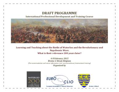 DRAFT PROGRAMME  International Professional Development and Training Course Learning and Teaching about the Battle of Waterloo and the Revolutionary and Napoleonic Wars.