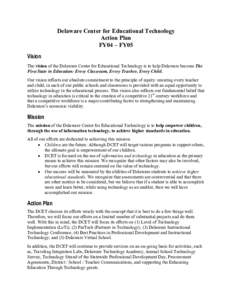 Delaware Center for Educational Technology Action Plan FY04 – FY05 Vision The vision of the Delaware Center for Educational Technology is to help Delaware become The First State in Education: Every Classroom, Every Tea