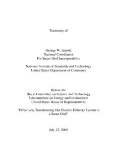 Testimony of  George W. Arnold National Coordinator For Smart Grid Interoperability National Institute of Standards and Technology