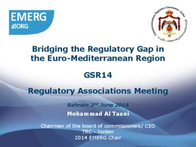Bridging the Regulatory Gap in the Euro-Mediterranean Region GSR14 Regulatory Associations Meeting Bahrain 2nd June 2014