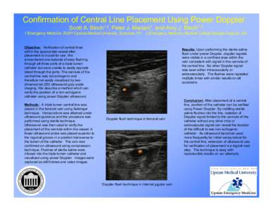 Confirmation of Central Line Placement Using Power Doppler Scott A. Bloch1,2, Peter J. Mariani1, and Amy J. Bloch1,2 1.Emergency Medicine, SUNY-Upstate Medical University, Syracuse, NY. 2.Emergency Medicine, Medical Coll