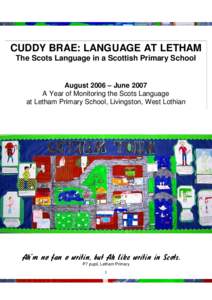 CUDDY BRAE: LANGUAGE AT LETHAM The Scots Language in a Scottish Primary School August 2006 – June 2007 A Year of Monitoring the Scots Language at Letham Primary School, Livingston, West Lothian