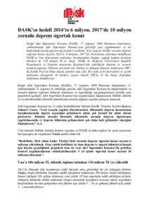 DASK’ın hedefi 2014’te 6 milyon, 2017’de 10 milyon zorunlu deprem sigortalı konut Doğal Afet Sigortaları Kurumu (DASK), 17 Ağustos 1999 Marmara depreminin yıldönümünde Afet Sigortaları Kanunu’nun getird