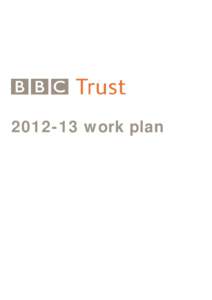 [removed]work plan  About the BBC Trust Who are we? The BBC Trust is the governing body of the BBC and consists of 12 Trustees. As Trustees, we are the guardians of the licence fee revenue and of the public interest in t