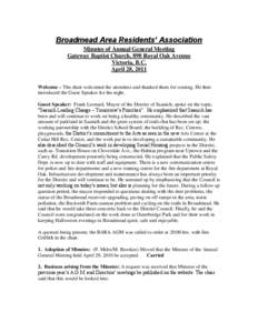 Broadmead Area Residents’ Association Minutes of Annual General Meeting Gateway Baptist Church, 898 Royal Oak Avenue Victoria, B.C. April 28, 2011 Welcome – The chair welcomed the attendees and thanked them for comin