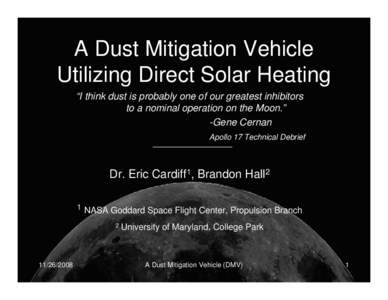 A Dust Mitigation Vehicle Utilizing Direct Solar Heating “I think dust is probably one of our greatest inhibitors to a nominal operation on the Moon.” -Gene Cernan Apollo 17 Technical Debrief