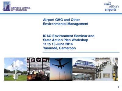 Airport GHG and Other Environmental Management ICAO Environment Seminar and State Action Plan Workshop 11 to 13 June 2014