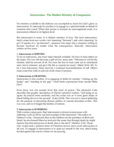 Intercession: The Hidden Ministry of Compassion No ministry available to the believer can accomplish as much for God’s glory as intercession. To intercede for another is to engage in a spiritual battle on behalf of som
