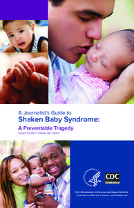 A Journalist’s Guide to  Shaken Baby Syndrome: A Preventable Tragedy A part of CDC’s “Heads Up” Series