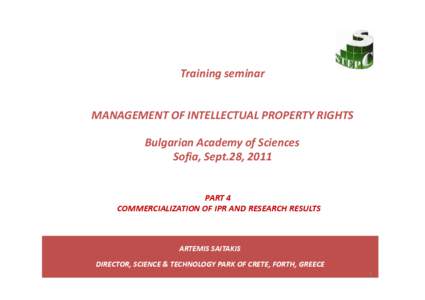 Training seminar MANAGEMENT OF INTELLECTUAL PROPERTY RIGHTS Bulgarian Academy of Sciences Sofia, Sept.28, 2011 PART 4 COMMERCIALIZATION OF IPR AND RESEARCH RESULTS