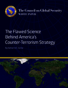 The Council on Global Security WHITE PAPER The Flawed Science Behind America’s Counter-Terrorism Strategy