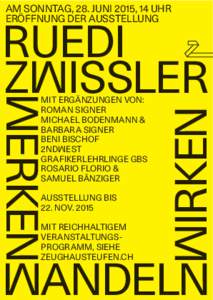 AM SONNTAG, 28. JUNI 2015, 14 UHR ERÖFFNUNG DER AUSSTELLUNG MIT ERGÄNZUNGEN VON: ROMAN SIGNER MICHAEL BODENMANN &