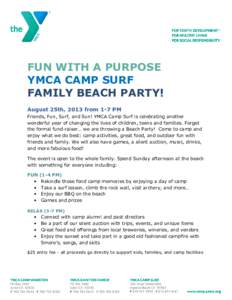 FUN WITH A PURPOSE YMCA CAMP SURF FAMILY BEACH PARTY! August 25th, 2013 from 1-7 PM Friends, Fun, Surf, and Sun! YMCA Camp Surf is celebrating another wonderful year of changing the lives of children, teens and families.
