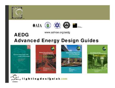 AEDG Advanced Energy Design Guides www.ashrae.org/aedg Michael Lane, LC » Project Manager at the Lighting Design