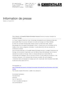 Information de presse Berne, le 12 juin 2014 Place fédérale: le Conseiller fédéral Schneider-Ammann honore le nouveau champion du monde du fromage Le 12 juin, le grand moment est venu: Emmentaler Switzerland et ses n