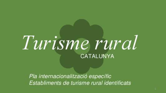 Turisme rural CATALUNYA Pla internacionalització específic Establiments de turisme rural identificats 1