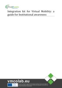 Integration kit for Virtual Mobility: a guide for Institutional awareness vmcolab.eu This project is funded with support from the European Commission. This document reflects the views only of the authors, and the Commiss