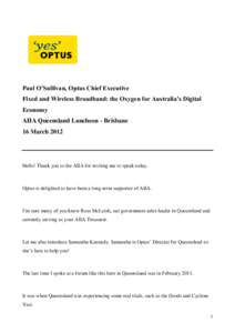 Paul O’Sullivan, Optus Chief Executive Fixed and Wireless Broadband: the Oxygen for Australia’s Digital Economy AIIA Queensland Luncheon - Brisbane 16 March 2012