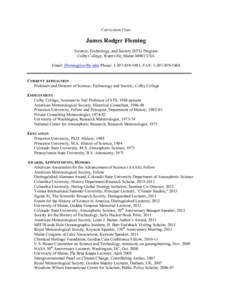 Curriculum Vitae  James Rodger Fleming Science, Technology, and Society (STS) Program Colby College, Waterville, Maine[removed]USA Email: [removed]; Phone: [removed]; FAX: [removed]