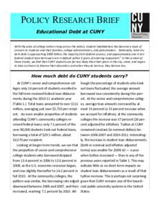 POLICY RESEARCH BRIEF Educational Debt at CUNY With the price of college tuition rising across the nation, student indebtedness has become a topic of concern to students and their families, college administrators, and po