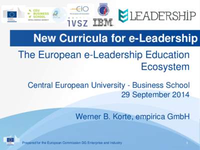 New Curricula for e-Leadership The European e-Leadership Education Ecosystem Central European University - Business School 29 September 2014 Werner B. Korte, empirica GmbH