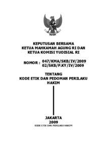 KEPUTUSAN BERSAMA KETUA MAHKAMAH AGUNG RI DAN KETUA KOMISI YUDISIAL RI NOMOR : 047/KMA/SKB/IV[removed]SKB/P.KY/IV/2009 TENTANG