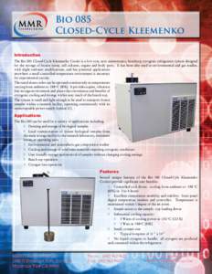 Bio 085 Closed-Cycle Kleemenko Introduction The Bio 085 Closed-Cycle Kleemenko Cooler is a low cost, zero maintenance, benchtop cryogenic refrigerator system designed for the storage of frozen tissue, cell cultures, orga