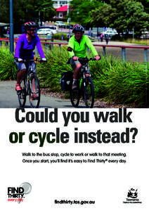 Walk to the bus stop, cycle to work or walk to that meeting. Once you start, you’ll find it’s easy to Find Thirty® every day. findthirty.tas.gov.au  © State of Western Australia[removed]Reproduced with permission