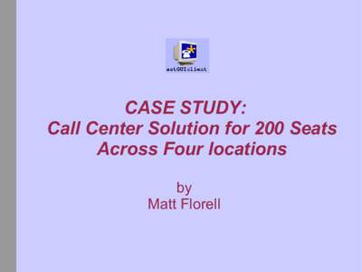 CASE STUDY: Call Center Solution for 200 Seats Across Four locations by Matt Florell