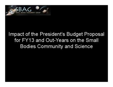 Impact of the President’s Budget Proposal for FY13 and Out-Years on the Small Bodies Community and Science Positive: Apparent stable R&A funding looks good, however