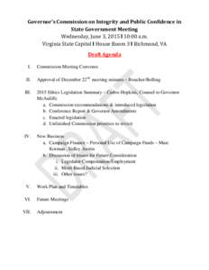 Governor’s Commission on Integrity and Public Confidence in State Government Meeting Wednesday, June 3, 2015 I 10:00 a.m. Virginia State Capitol I House Room 3 I Richmond, VA Draft Agenda I.