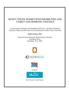 SILENT VOICES: WOMEN WITH DISABILITIES AND FAMILY AND DOMESTIC VIOLENCE A joint project of People with Disabilities (WA) Inc., the Ethnic Disability Advocacy Centre and the Centre for Social Research, Edith Cowan Univers