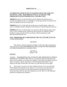 ORDINANCE No. ______  AN ORDINANCE DESIGNATED AS CHAPTER[removed]OF THE LEHI CITY MUNICIPAL CODE – REQUIRMENTS FOR AN AUTOMATIC FIRE SPRINKLER SYSTEM IN RESIDENTIAL CONSTRUCTION WHEREAS, the City of Lehi finds that to pr