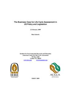 The Business Case for Life Cycle Assessment in US Policy and Legislation 22 February 2009 Rita Schenck