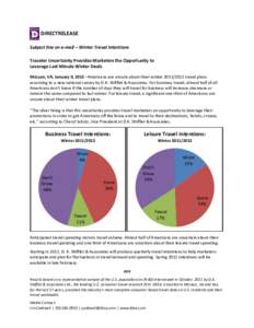 DIRECTRELEASE Subject line on e-mail – Winter Travel Intentions Traveler Uncertainty Provides Marketers the Opportunity to Leverage Last Minute Winter Deals McLean, VA, January 9, 2012 –Americans are unsure about the