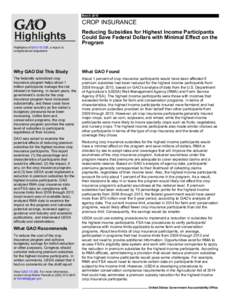 GAOHighlights, CROP INSURANCE: Reducing Subsidies for Highest Income Participants Could Save Federal Dollars with Minimal Effect on the Program