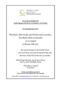 FLS ROADSHOW INFORMATION & CONSULTATION FLS MEMBERS ONLY FLS Chair, Allan Cooke and FLS Executive member, Tim Black will be in Dunedin