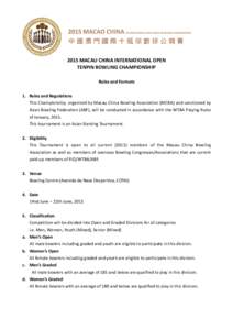 2015 MACAU CHINA INTERNATIONAL OPEN TENPIN BOWLING CHAMPIONSHIP Rules and Formats 1. Rules and Regulations This Championship, organized by Macau China Bowling Association (MCBA) and sanctioned by Asian Bowling Federation
