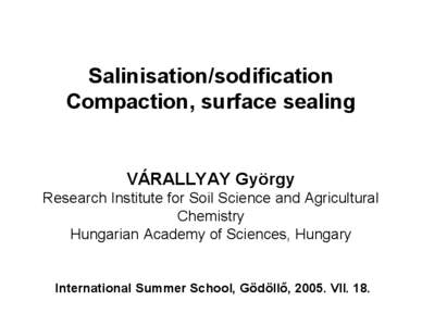 Salinisation/sodification Compaction, surface sealing VÁRALLYAY György Research Institute for Soil Science and Agricultural Chemistry