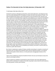 Publius:	
  The	
  Federalist	
  10,	
  New	
  York	
  Daily	
  Advertiser,	
  22	
  November	
  1787	
   	
   To	
  the	
  People	
  of	
  the	
  State	
  of	
  New-­‐York.	
   Among	
  the	
  n