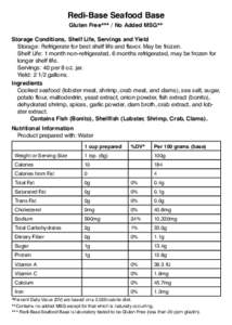 Redi-Base Seafood Base Gluten Free*** / No Added MSG** Storage Conditions, Shelf Life, Servings and Yield Storage: Refrigerate for best shelf life and flavor. May be frozen. Shelf Life: 1 month non-refrigerated, 6 months