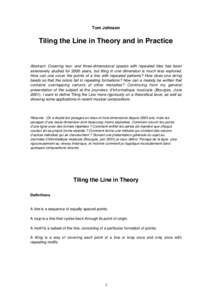 Tom Johnson  Tiling the Line in Theory and in Practice Abstract: Covering two- and three-dimensional spaces with repeated tiles has been extensively studied for 2000 years, but tiling in one dimension is much less explor