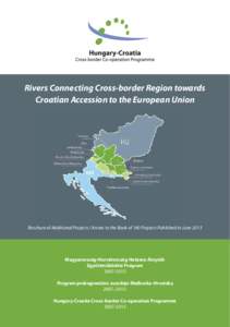 Rivers Connecting Cross-border Region towards Croatian Accession to the European Union Brochure of Additional Projects / Annex to the Book of 140 Projects Published in JuneMagyarország-Horvátország Határon Át