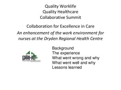 Quality Worklife Quality Healthcare Collaborative Summit Collaboration for Excellence in Care An enhancement of the work environment for nurses at the Dryden Regional Health Centre