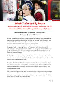 j  Mock Tudor by Lily Bevan Pleasance Courtyard - Beneath, 60 Pleasance, Edinburgh, EH8 9TJ Wednesday 30th July – Monday 25th Augustexcept 11th), 1.45pm Welcome to Hampton Court Palace. The year is 1533.
