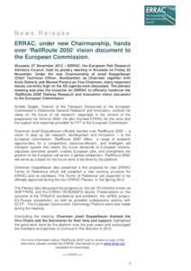 News Release ERRAC, under new Chairmanship, hands over ‘RailRoute 2050’ vision document to the European Commission. Brussels 27 November 2012 – ERRAC, the European Rail Research Advisory Council, held its plenary m
