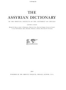 oi.uchicago.edu  THE ASSYRIAN DICTIONARY OF TH E OR I E N TA L I NS T I T U TE OF TH E U N I V E R S I T Y OF C H IC AG O EDITORIAL BOARD